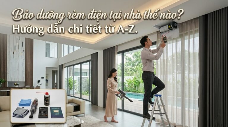 Bảo dưỡng rèm điện tại nhà thế nào