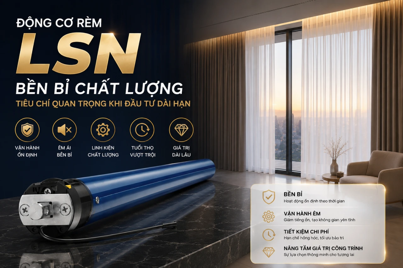 Động Cơ Rèm LSN Bền Bỉ Chất Lượng - Tiêu Chí Quan Trọng Khi Đầu Tư Dài Hạn